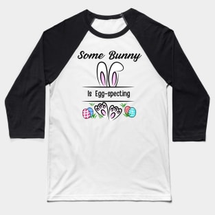 Some Bunny Is Egg-specting Baseball T-Shirt